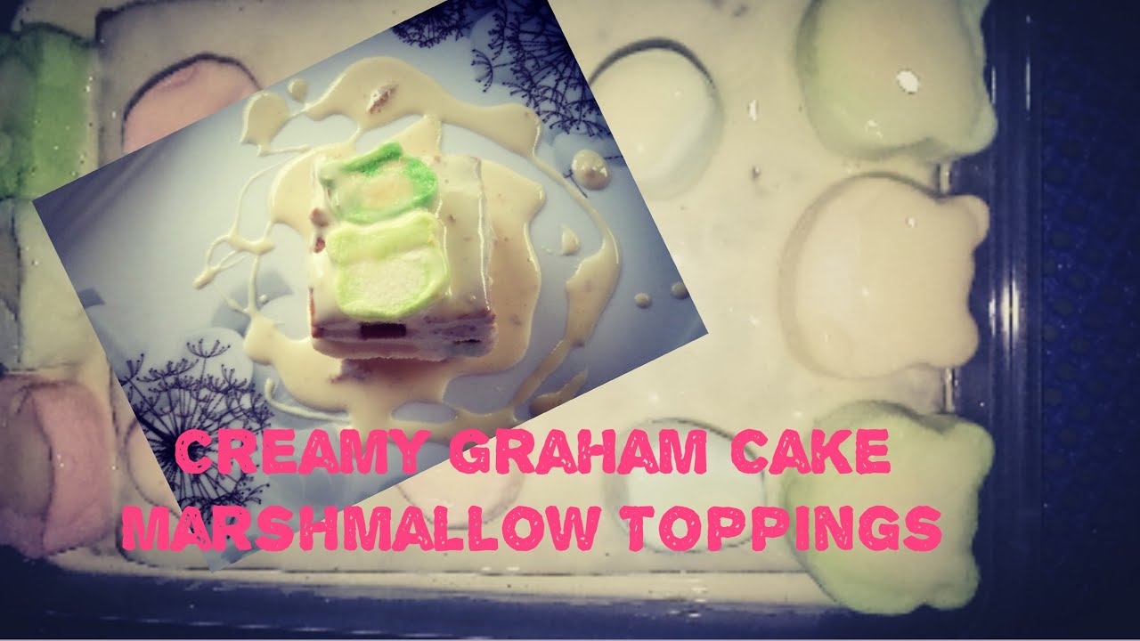 CREAMY GRAHAM CAKE MARSHMALLOW TOPPINGS I GRAHAM CAKE NO