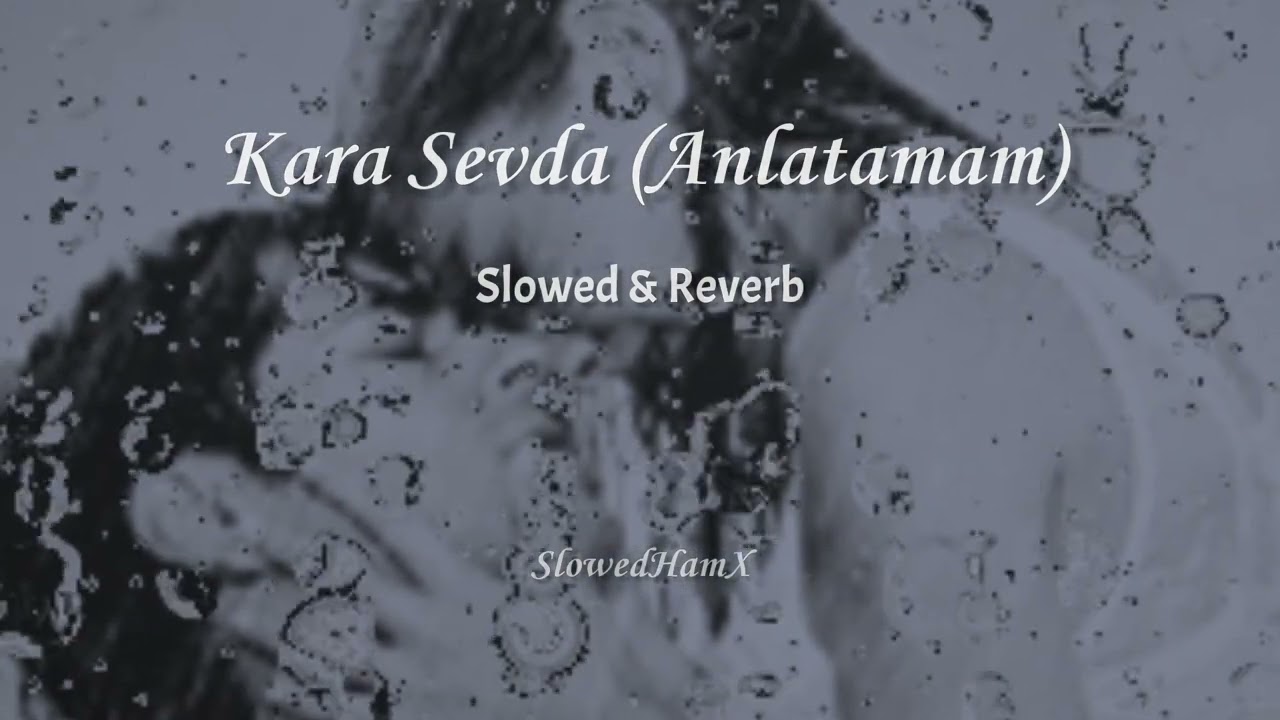 Kara Sevda (Anlatamam) | Slowed & Reverb | SlowedHamX