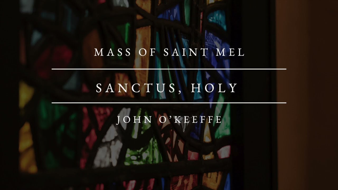 Mass of St. Mel (John O’Keeffe): Sanctus/Holy