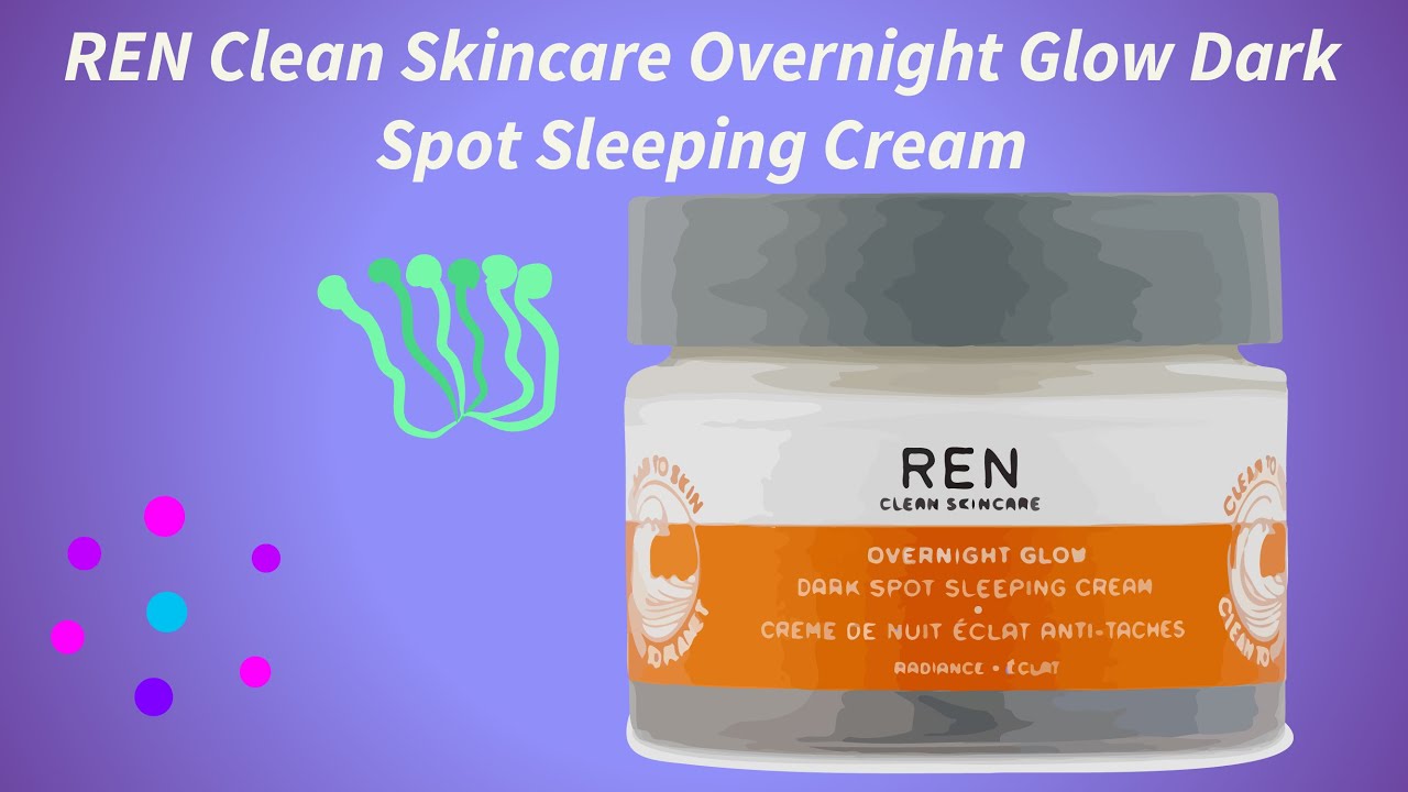 REN Clean Skincare Overnight Glow Dark Spot Sleeping Cream review