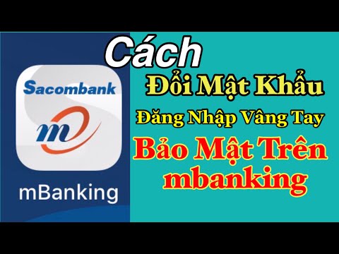Cách đổi mật khẩu và đăng nhập bằng vâng tay cho app mbangking |sacombank |#lúa_tv