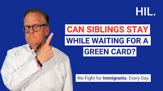 Can Siblings Stay While Waiting for Green Card