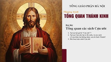 Bài 04 - Tổng quan các sách Cựu ước || Tổng quan Thánh Kinh
