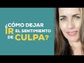 ¿Cómo dejar ir el sentimiento de culpa?