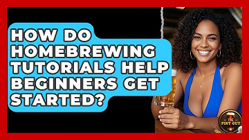 How Do Homebrewing Tutorials Help Beginners Get Started? | The Pint Guy