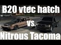 B20 vtec Hatch VS  100 shot Tacoma