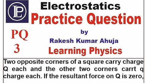Two opposite corners of a square carry charge Q each and the other two opposite corners of the | LP