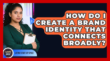 How Do I Create A Brand Identity That Connects Broadly? - Latino Start Up Space