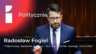 Fogiel: Powinniśmy wspierać Ukrainę, ale nie kosztem naszego rolnictwa