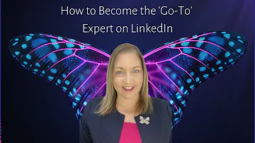 How to Become the 'Go-To' Expert on LinkedIn - LinkedIn Tutorial 2023