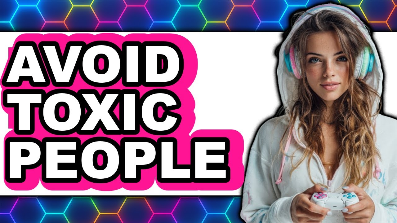 How to Avoid Toxic People in 2025 - Full Guide