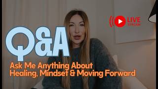 LIVE Q&amp;A: Ask Me Anything About Healing, Mindset &amp; Moving Forward