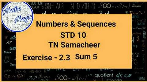 Numbers and Sequences|10th Maths |TN Samacheer|Exercise 2.3 |Maths Magic |sum 5
