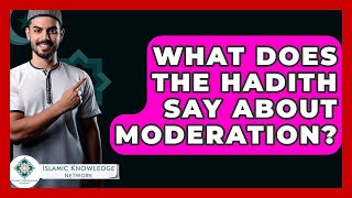 What Does The Hadith Say About Moderation? - Islamic Knowledge Network