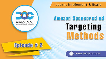 Episode # 2 Amazon PPC ads targeting methods beginners guide by #amzdoc. Learn, implement and scale