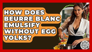 How Does Beurre Blanc Emulsify Without Egg Yolks? - The Skillful Chef