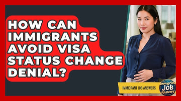 How Can Immigrants Avoid Visa Status Change Denial? - Immigrant Job Answers