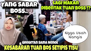 NENEK DIBENTAK ANAKNYA ⁉️TUAN BOS GREGETAN,,KESABARAN TUAN BOS SETIPIS TISU‼️ NENEK SAMPAI NANGIS