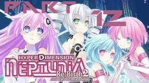 Hyperdimension Neptunia Re;Birth2: Sisters Generation Part 12 - No commentary