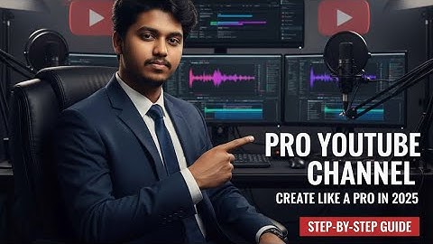 প্রফেশনাল ইউটিউব চ্যানেল তৈরির সম্পূর্ণ গাইড