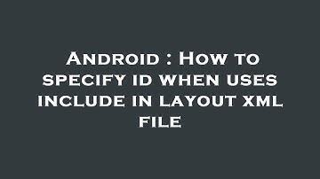 Android : How to specify id when uses include in layout xml file