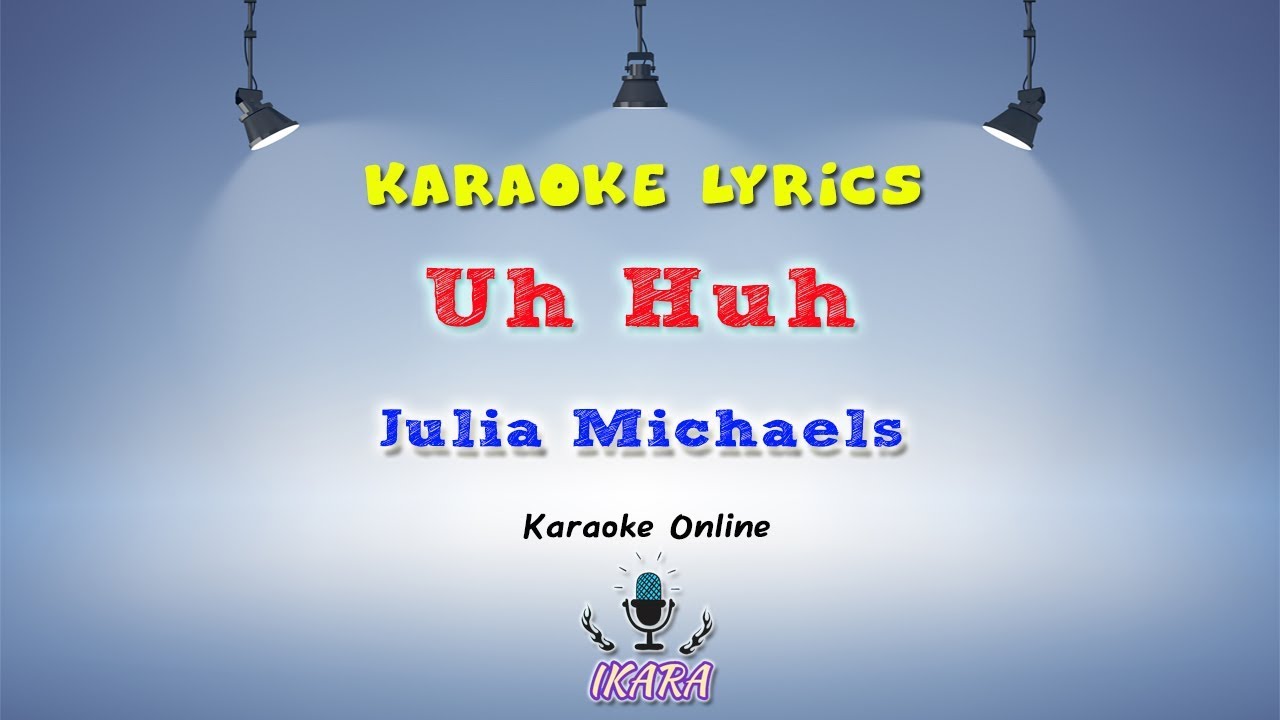 [KARAOKE] Julia Michaels - Uh Huh - YouTube