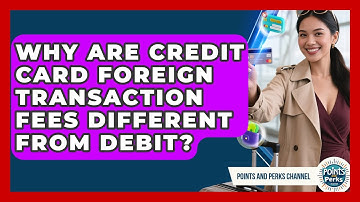 Why Are Credit Card Foreign Transaction Fees Different From Debit? - Points and Perks Channel