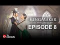 Kingmaker  the change of destiny episode 8  arabic english turkish spanish subtitles