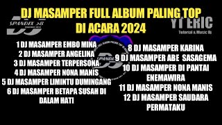 DJ MASAMPER FULL ALBUM‼️PALING TOP DI ACARA 2024