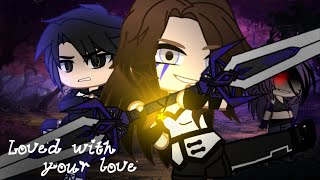 ♪Loved with your love || Story + GCMV - completed MEP