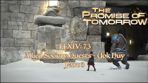 FFXIV 7.3 Promise of Tomorrow: Allied Society Quests - Yok Huy (Part 3)