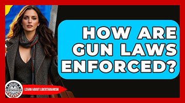 How Are Gun Laws Enforced? - Learn About Libertarianism