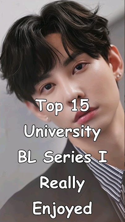 Top 15 University BL Series I Really Enjoyed #bl #BLrama #mustwatch #blseries