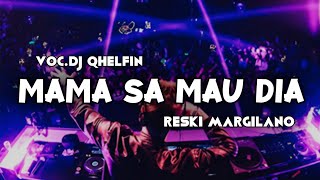 DJ MAMA SA MAU DIA‼️VOC.@DjQhelfin REMIX (BASSGANGGA) TERBARU 2024 - Reski Margilano
