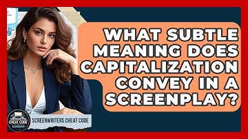 What Subtle Meaning Does Capitalization Convey In A Screenplay? - Screenwriter