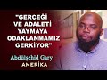 Müslüman Olan Amerikalı Abdülşehid Gary : “Gerçeği ve Adaleti Yaymalıyız" Amerika