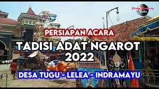 5 HARI SEBELUM ACARA TRADISI ADAT NGAROT 2022 || DESA TUGU - LELEA - INDRAMAYU