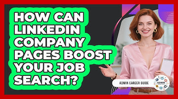 How Can LinkedIn Company Pages Boost Your Job Search? - Admin Career Guide