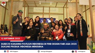 DUBES RI KUNJUNGI PAVILIUN INDONESIA DI FIND DESIGN FAIR ASIA 2025, DUKUNG PRODUK INDONESIA MENDUNIA