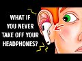 What If You Kept Your Headphones on Forever