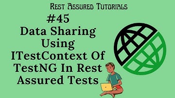 45. Sharing Data Using ITestContext of TestNG in Rest Assured Tests