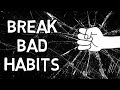 Understanding and Overcoming Bad Habits