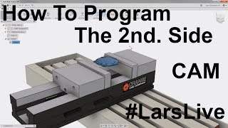 Fusion 360 CAM — How To Program The 2nd Side — #LarsLive 76