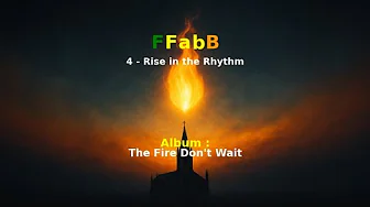 FFabB – 4 - Rise in the Rhythm | The Fire Don't Wait | The Real Ones FFabB – 4 - Rise in the Rhythm | The Fire Don't Wait | The Real Ones