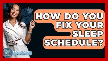 How Do You Fix Your Sleep Schedule? - Psychological Clarity