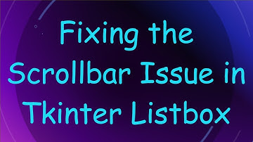 Fixing the Scrollbar Issue in Tkinter Listbox