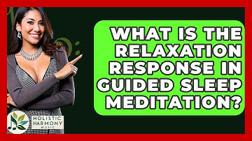 What Is The Relaxation Response In Guided Sleep Meditation? - Holistic Harmony Music