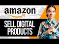 How to Sell Digital Products on Amazon | Full Tutorial 2024