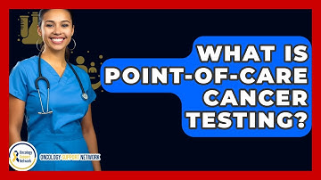 What Is Point-of-care Cancer Testing? - Oncology Support Network