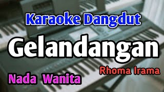 GELANDANGAN - KARAOKE || NADA WANITA || Rhoma Irama || Audio HQ || Live Keyboard